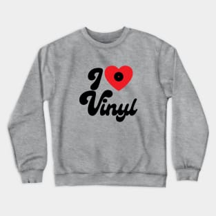 I love Vinyl - Vinyl Music Lovers Gift Crewneck Sweatshirt